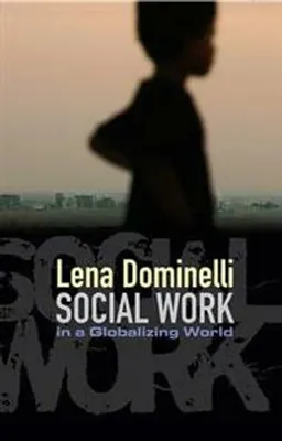 Social Work in a Globalizing World; Lena Dominelli; 2010