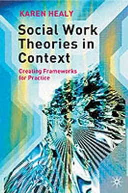 Social Work Theories In Context; Karen Healy; 2005