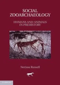 Social zooarchaeology : humans and animals in prehistory; Nerissa Russell; 2012