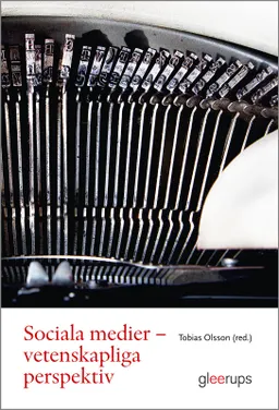 Sociala medier - Vetenskapliga perspektiv; Tobias Olsson (red.); 2017