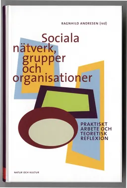 Sociala nätverk, grupper och organisationer : praktiskt arbete och teoretisk reflexion; Ragnhild Andresen; 2002