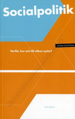 Socialpolitik - varför, hur och till vilken nytta?; Jonas Olofsson; 2007