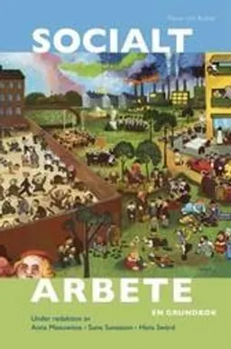 Socialt arbete : en grundbok; Anna Meeuwisse, Sune Sunesson, Hans Swärd; 2006