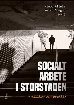 Socialt arbete i storstaden : villkor och praktik; Minoo Alinia, Welat Songur; 2019