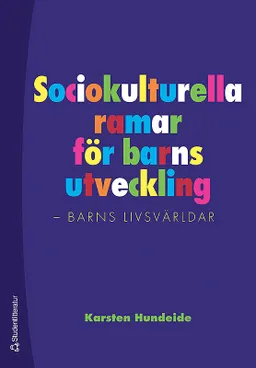 Sociokulturella ramar för barns utveckling : barns livsvärldar; Karsten Hundeide; 2006