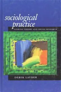 Sociological practice : linking theory and social research; Derek Layder; 1998