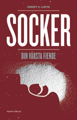 Socker : din värsta fiende; Robert Lustig; 2013