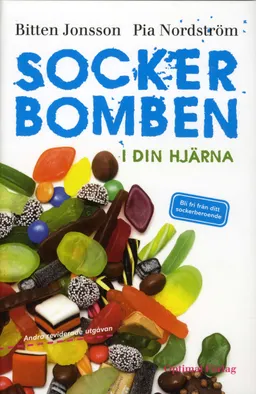 Sockerbomben - i din hjärna. Bli fri från ditt sockerberoende; Bitten Jonsson, Pia Nordström; 2010