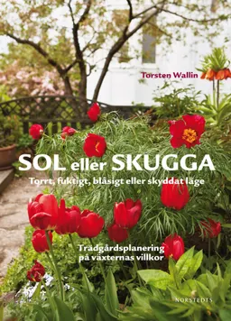 Sol eller skugga : torrt, fuktigt, blåsigt eller skyddat läge; Torsten Wallin; 2010