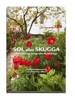 Sol eller skugga : Torrt, fuktigt, blåsigt eller skyddat läge; Torsten Wallin; 2012