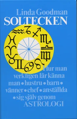 Soltecken : hur man verkligen lär känna man, hustru, barn, vänner, chef, anställda, sig själv genom astrologi; Linda Goodman; 1990