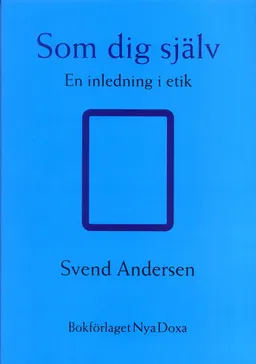 Som dig själv : En inledning i etik; Sven Andersen; 1997