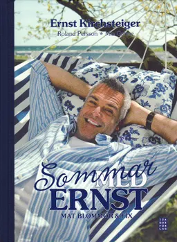 Sommar med Ernst : mat blommor & fix; Ernst Kirchsteiger, Mia Gahne; 2010