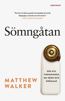 Sömngåtan : den nya forskningen om sömn och drömmar; Matthew Walker; 2018