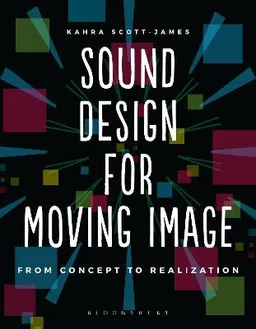 Sound design for moving image : from concept to realization; Kahra Scott-James; 2018