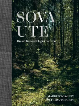 Sova ute : om att finna sitt lugn i naturen; Markus Torgeby; 2019