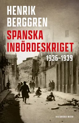 Spanska inbördeskriget : 1936-1939; Henrik Berggren; 2022