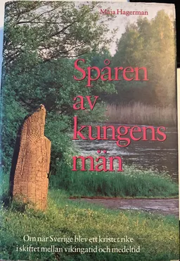 Spåren av kungens män : om när Sverige blev ett kristet rike i skiftet mellan vikingatid och medeltid; Maja Hagerman; 1996