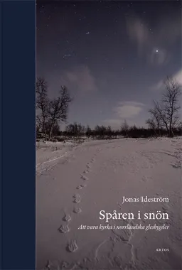 Spåren i snön : att vara kyrka i norrländska glesbygder; Jonas Ideström; 2015