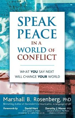 Speak Peace in a World of Conflict: What You Say Next Will Change Your World [Elektronisk resurs]; Marshall B Rosenberg; 2005