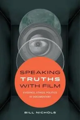 Speaking truths with film : evidence, ethics, politics in documentary; Bill. Nichols; 2016