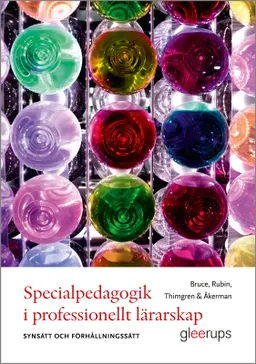 Specialpedagogik i professionellt lärarskap : Synsätt och förhållningssätt; Barbro Bruce, Maria Rubin, Pia Thimgren, Roger Åkerman; 2016