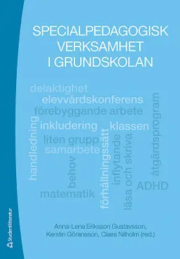 Specialpedagogisk verksamhet i grundskolan; Anna-Lena Eriksson Gustavsson, Kerstin Göransson, Claes Nilholm, Kerstin Bladini, Joakim Samuelsson, Gun-Marie Wetso, Barbro Alm, Eva Hjörne, Lisa Asp-Onsjö; 2011