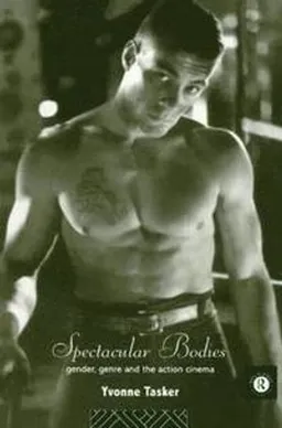 Spectacular bodies : gender, genre and the action cinema; Yvonne Tasker; 1993