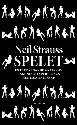 Spelet : En inträngande analys av raggningsexperternas hemliga sällskap; Neil Strauss; 2012