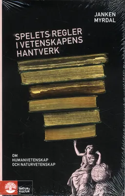 Spelets regler i vetenskapens hantverk : om humanvetenskap och naturvetenskap; Janken Myrdal; 2009