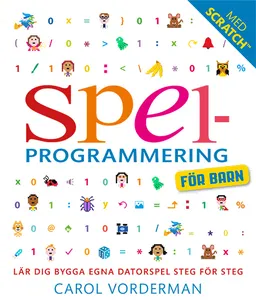 Spelprogrammering för barn; Caroline Vorderman, Jon Woodcock; 2016