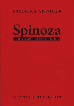 Spinoza : multitud, affekt, kraft; Fredrika Spindler; 2009