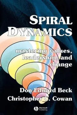 Spiral Dynamics: Mastering Values, Leadership and Change; Don Edward Beck, Christopher Cowan; 2005