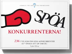 Spöa konkurrenterna - 236 tips som får dina konkurrenter att önska att de var du; Stefan Ekberg; 2013