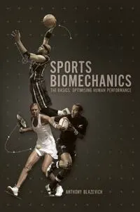 Sports Biomechanics: The Basics: Optimizing Human Performance; Anthony Blazevich; 2007