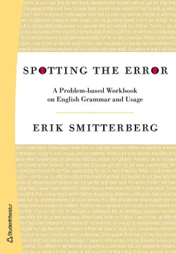 Spotting the Error : a problem-baset Workbook on english grammar and usage; Erik Smitterberg; 2007