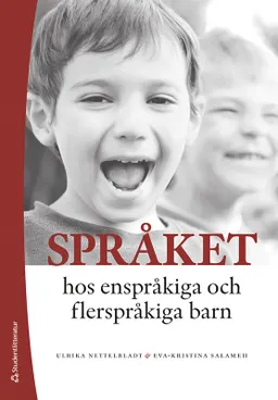 Språket hos enspråkiga och flerspråkiga barn : utveckling och svårigheter; Ulrika Nettelbladt, Eva-Kristina Salameh; 2022