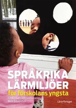 Språkrika lärmiljöer för förskolans yngsta; Emilia Larsson Samoladas, Moa Bäversten; 2021