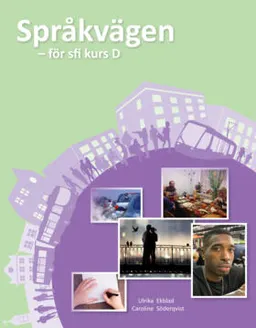 Språkvägen sfi D Elevbok; Ulrika Ekblad, Caroline Söderqvist; 2015