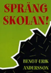 Spräng skolan!; Bengt-Erik Andersson; 1999