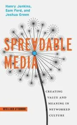 Spreadable media : creating value and meaning in a networked culture; Henry Jenkins; 2018