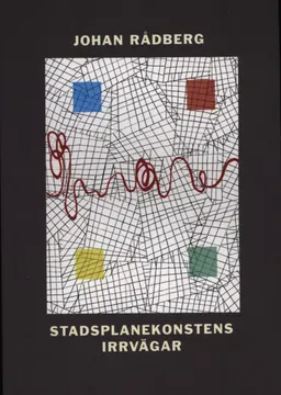 Stadsplanekonstens irrvägar; Johan Rådberg; 2014