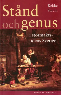 Stånd och genus i stormaktstidens Sverige; Kekke Stadin; 2009