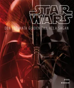 Star Wars : den ultimata guiden till hela sagan; Ryder Windham; 2012