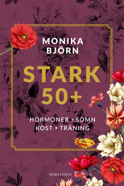 Stark 50+ : hormoner, sömn, kost, träning; Monika Björn; 2021