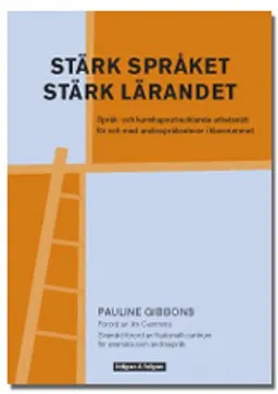 Stärk språket, stärk lärandet : språk- och kunskapsutvecklande arbetssätt för och med andraspråkselever i klassrummet; Pauline Gibbons; 2006