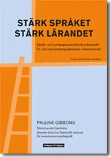 Stärk språket, stärk lärandet : språk- och kunskapsutvecklande arbetssätt för och med andraspråkselever i klassrummet; Pauline Gibbons, Nationellt centrum för svenska som andraspråk,; 2013