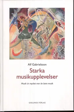 Starka musikupplevelser : musik är mycket mer än bara musik; Alf Gabrielsson; 2008