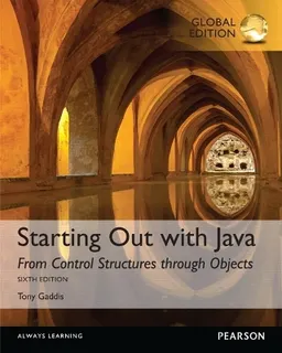 Starting Out with Java: From Control Structures through Objects, Global Edition; Tony Gaddis; 2015