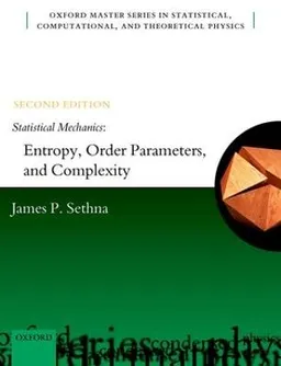 Statistical mechanics : entropy, order parameters, and complexity; James P. Sethna; 2021